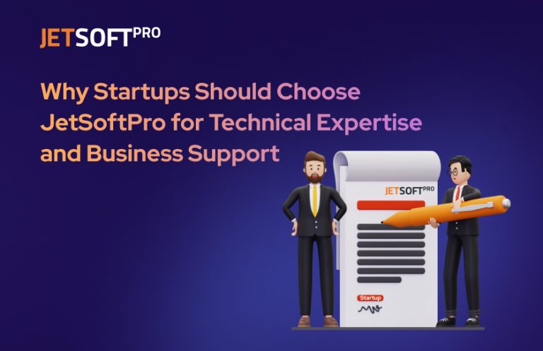 Why Startups Should Choose JetSoftPro for Technical Expertise and Business Support